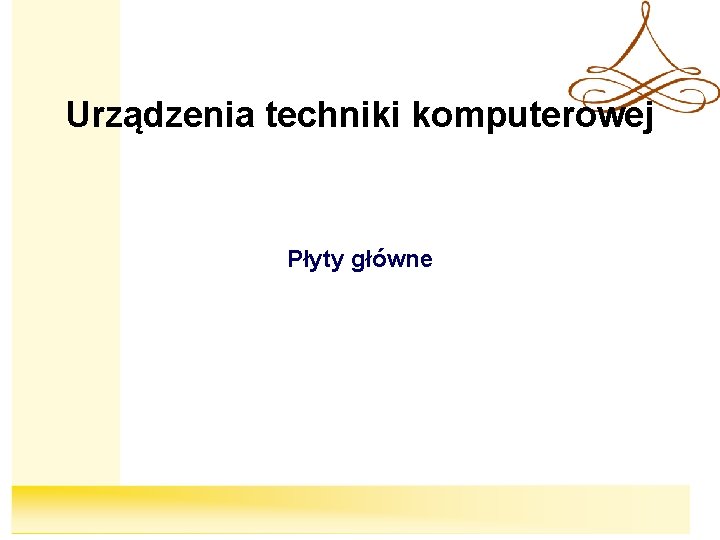 Urządzenia techniki komputerowej Płyty główne 