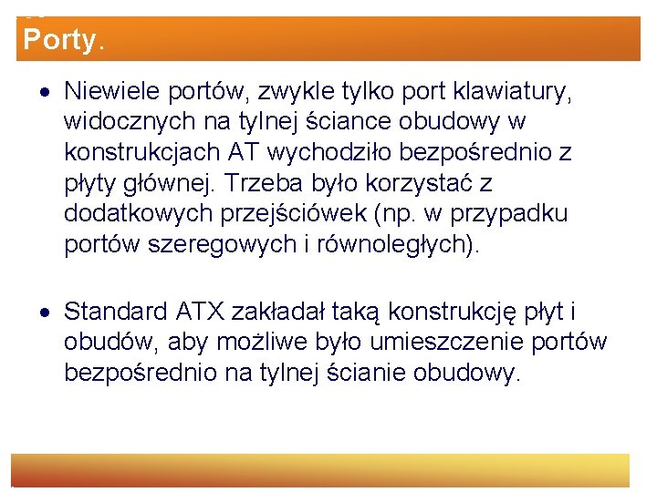 Porty. Niewiele portów, zwykle tylko port klawiatury, widocznych na tylnej ściance obudowy w konstrukcjach