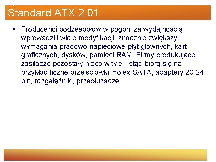 Standard ATX 2. 01 • Producenci podzespołów w pogoni za wydajnością wprowadzili wiele modyfikacji,