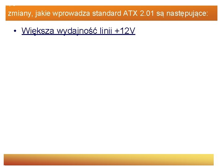 zmiany, jakie wprowadza standard ATX 2. 01 są następujące: • Większa wydajność linii +12