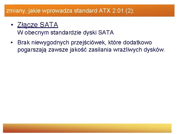 zmiany, jakie wprowadza standard ATX 2. 01 (2): • Złącze SATA W obecnym standardzie