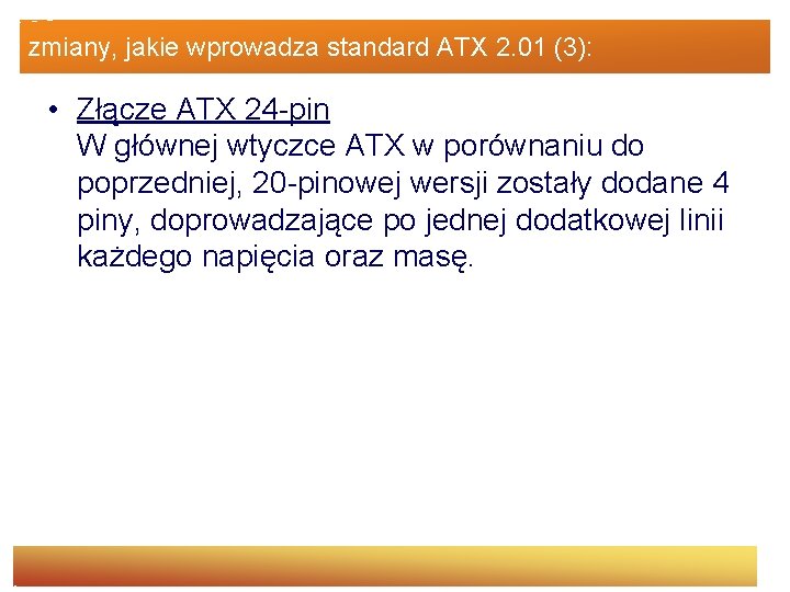 zmiany, jakie wprowadza standard ATX 2. 01 (3): • Złącze ATX 24 -pin W