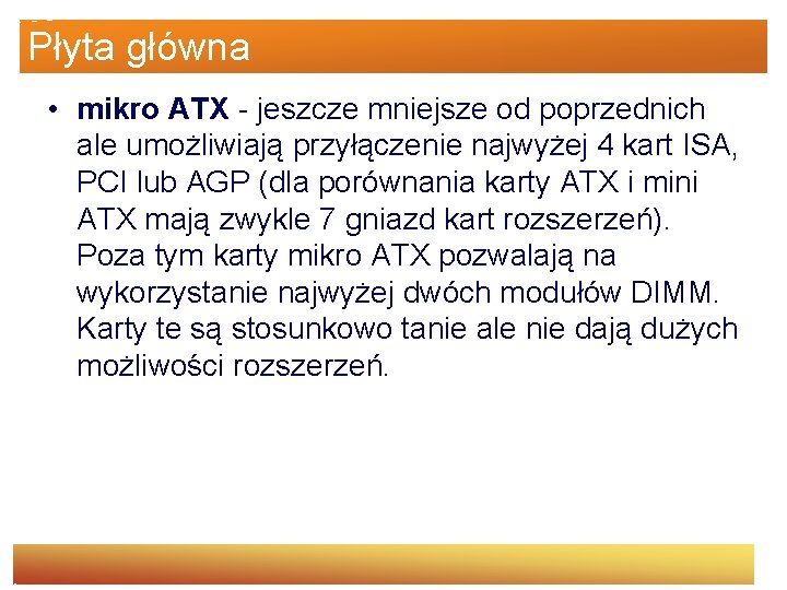 Płyta główna • mikro ATX - jeszcze mniejsze od poprzednich ale umożliwiają przyłączenie najwyżej