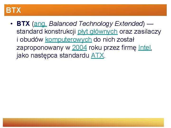 BTX • BTX (ang. Balanced Technology Extended) — standard konstrukcji płyt głównych oraz zasilaczy