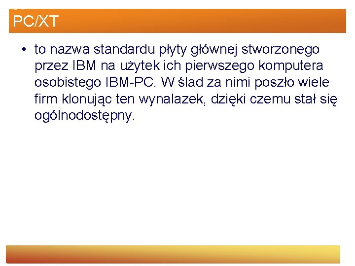 PC/XT • to nazwa standardu płyty głównej stworzonego przez IBM na użytek ich pierwszego
