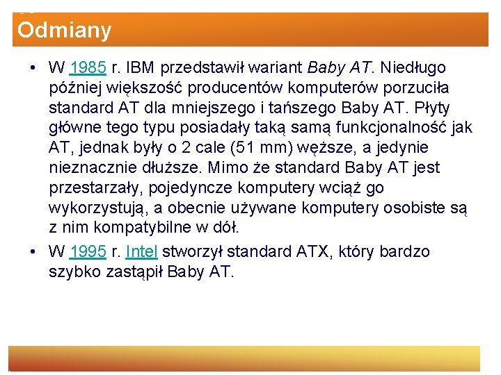 Odmiany • W 1985 r. IBM przedstawił wariant Baby AT. Niedługo później większość producentów