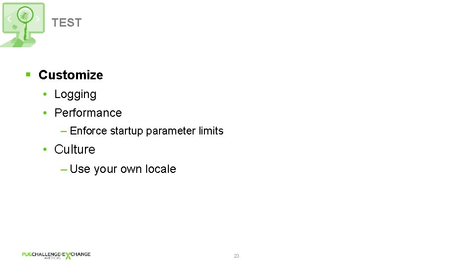 TEST § Customize • Logging • Performance – Enforce startup parameter limits • Culture