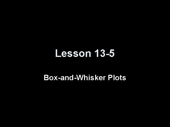 Lesson 13 -5 Box-and-Whisker Plots 