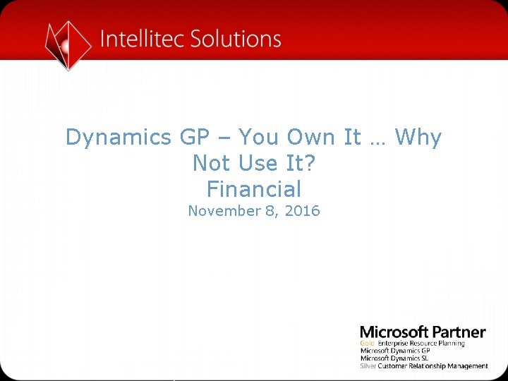 Dynamics GP – You Own It … Why Not Use It? Financial November 8,