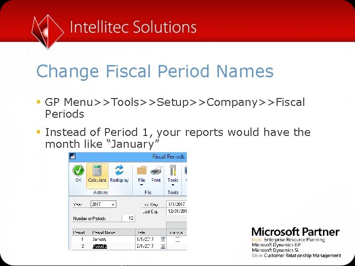 Change Fiscal Period Names § GP Menu>>Tools>>Setup>>Company>>Fiscal Periods § Instead of Period 1, your