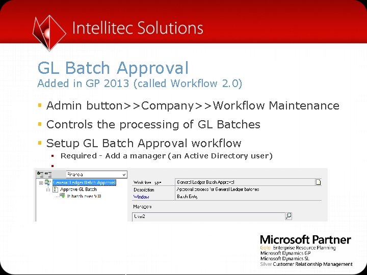 GL Batch Approval Added in GP 2013 (called Workflow 2. 0) § Admin button>>Company>>Workflow