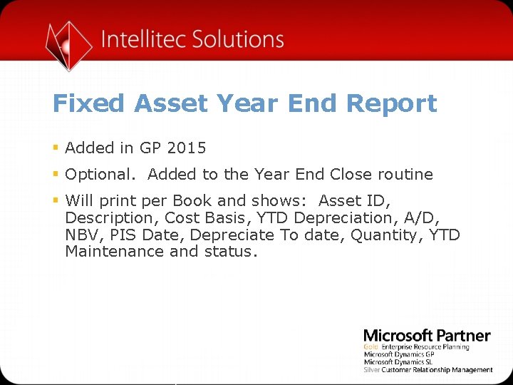 Fixed Asset Year End Report § Added in GP 2015 § Optional. Added to