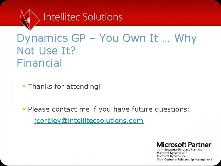 Dynamics GP – You Own It … Why Not Use It? Financial § Thanks