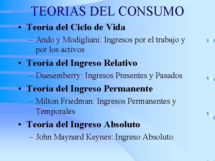 TEORIAS DEL CONSUMO • Teoría del Ciclo de Vida – Ando y Modigliani: Ingresos