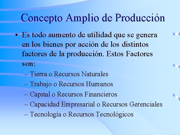 Concepto Amplio de Producción • Es todo aumento de utilidad que se genera en