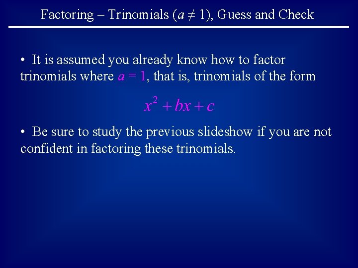 Factoring – Trinomials (a ≠ 1), Guess and Check • It is assumed you