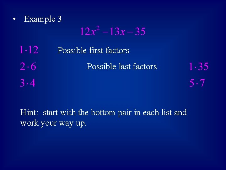  • Example 3 Possible first factors Possible last factors Hint: start with the