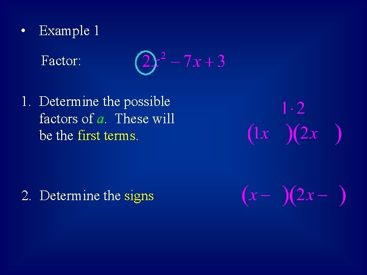  • Example 1 Factor: 1. Determine the possible factors of a. These will