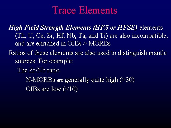 Trace Elements High Field Strength Elements (HFS or HFSE) elements (Th, U, Ce, Zr,