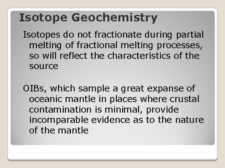 Isotope Geochemistry Isotopes do not fractionate during partial melting of fractional melting processes, so