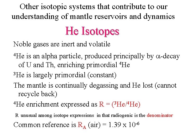 Other isotopic systems that contribute to our understanding of mantle reservoirs and dynamics He