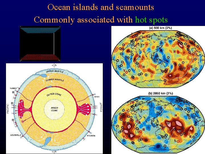 Ocean islands and seamounts Commonly associated with hot spots 