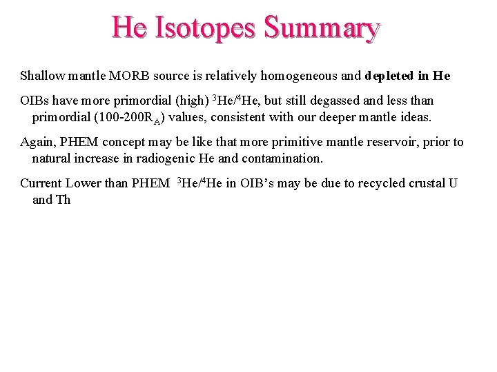 He Isotopes Summary Shallow mantle MORB source is relatively homogeneous and depleted in He