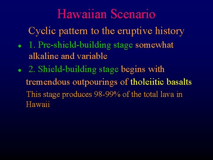 Hawaiian Scenario Cyclic pattern to the eruptive history l l 1. Pre-shield-building stage somewhat