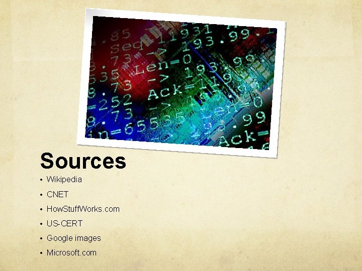 Sources • Wikipedia • CNET • How. Stuff. Works. com • US-CERT • Google