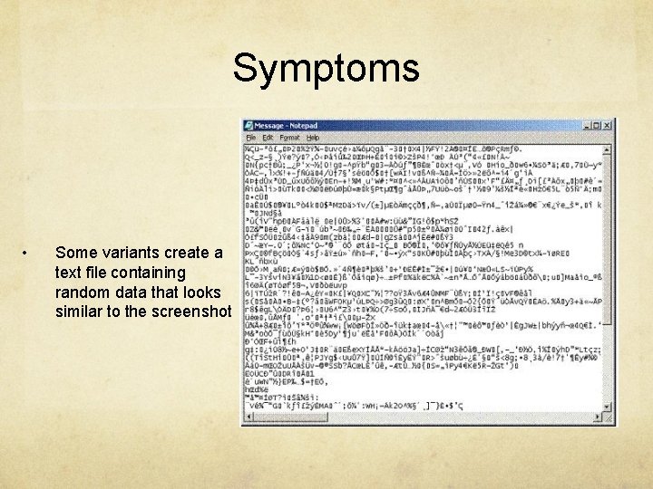 Symptoms • Some variants create a text file containing random data that looks similar