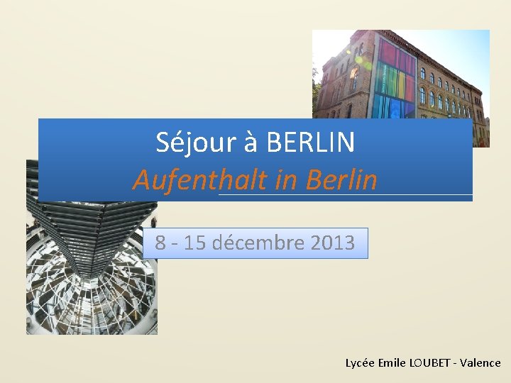 Séjour à BERLIN Aufenthalt in Berlin 8 - 15 décembre 2013 Lycée Emile LOUBET