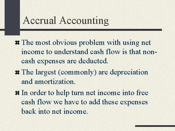 Accrual Accounting The most obvious problem with using net income to understand cash flow