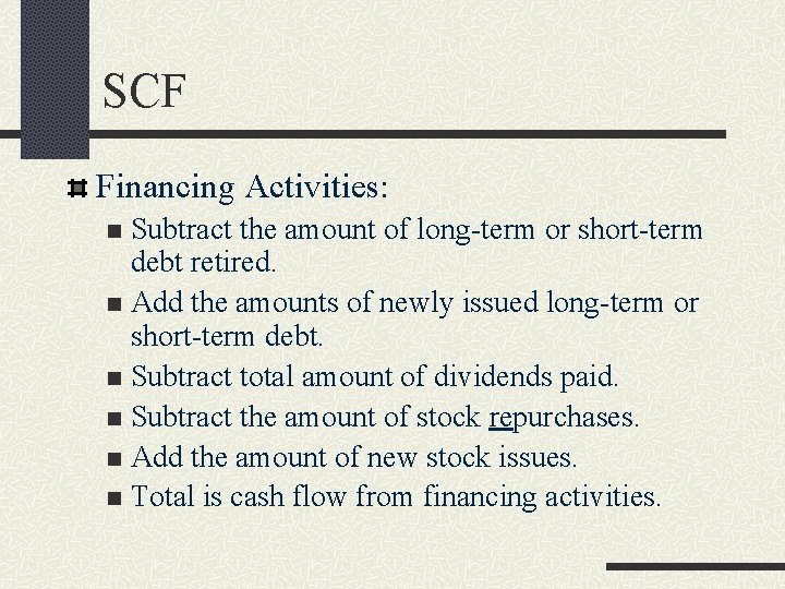 SCF Financing Activities: Subtract the amount of long-term or short-term debt retired. n Add SCF Financing Activities: Subtract the amount of long-term or short-term debt retired. n Add