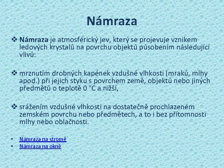 Námraza v Námraza je atmosférický jev, který se projevuje vznikem ledových krystalů na povrchu