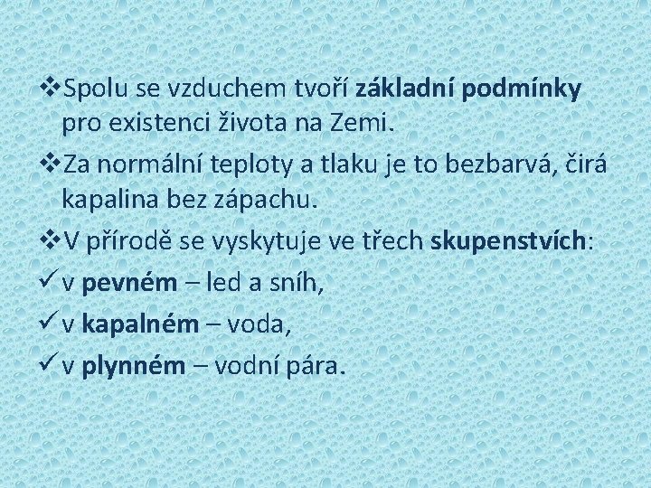 v. Spolu se vzduchem tvoří základní podmínky pro existenci života na Zemi. v. Za