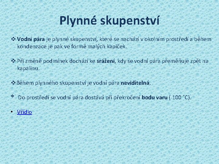 Plynné skupenství v Vodní pára je plynné skupenství, které se nachází v okolním prostředí