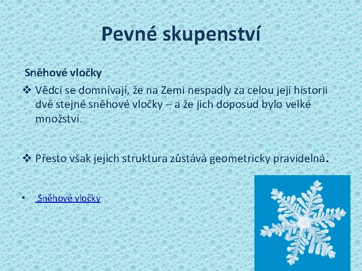 Pevné skupenství Sněhové vločky v Vědci se domnívají, že na Zemi nespadly za celou