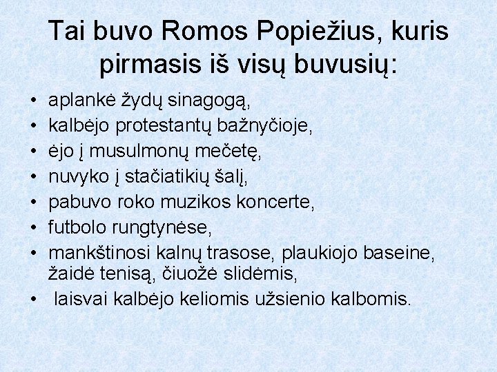 Tai buvo Romos Popiežius, kuris pirmasis iš visų buvusių: • • aplankė žydų sinagogą,