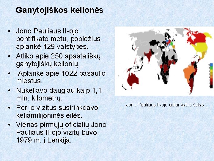 Ganytojiškos kelionės • Jono Pauliaus II-ojo pontifikato metu, popiežius aplankė 129 valstybes. • Atliko