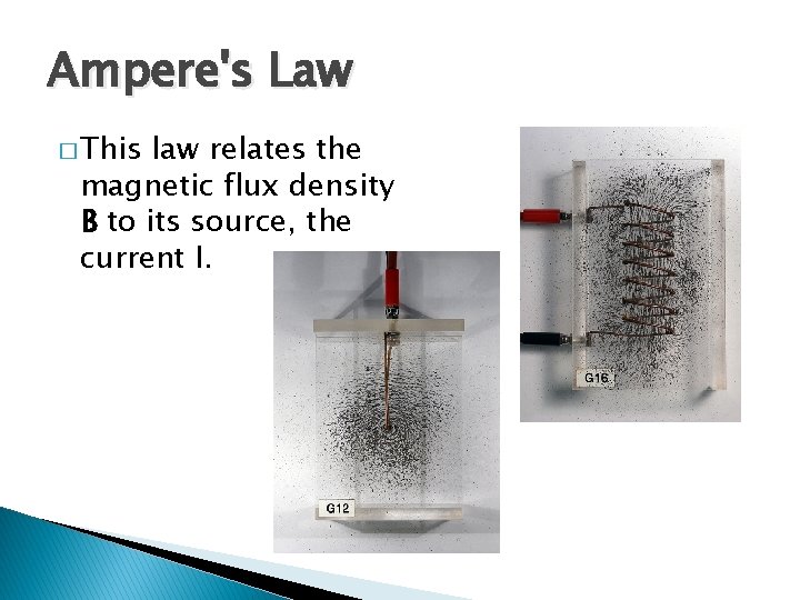 Ampere's Law � This law relates the magnetic flux density B to its source, Ampere's Law � This law relates the magnetic flux density B to its source,