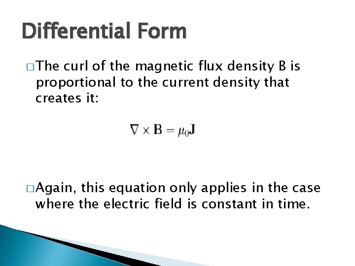 Differential Form � The curl of the magnetic flux density B is proportional to Differential Form � The curl of the magnetic flux density B is proportional to
