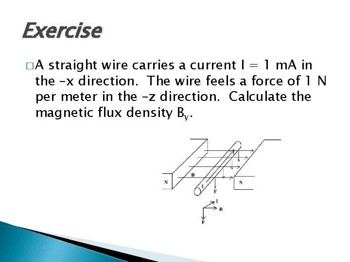 Exercise �A straight wire carries a current I = 1 m. A in the Exercise �A straight wire carries a current I = 1 m. A in the