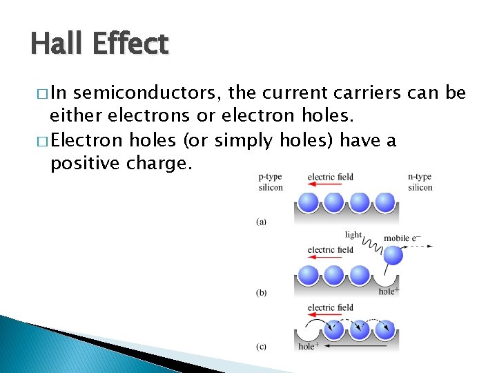 Hall Effect � In semiconductors, the current carriers can be either electrons or electron Hall Effect � In semiconductors, the current carriers can be either electrons or electron