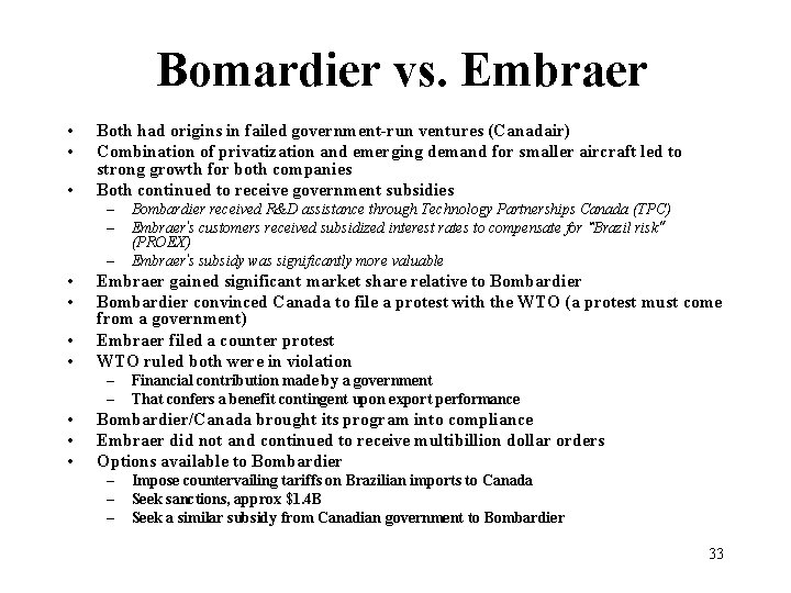 Bomardier vs. Embraer • • • Both had origins in failed government-run ventures (Canadair)