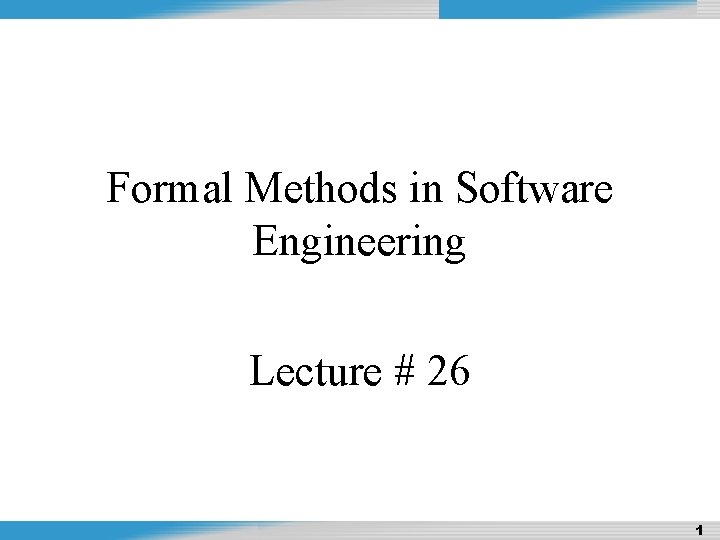 Design and Analysis of Algorithms Formal Methods in Software Engineering Lecture # 26 Dr.