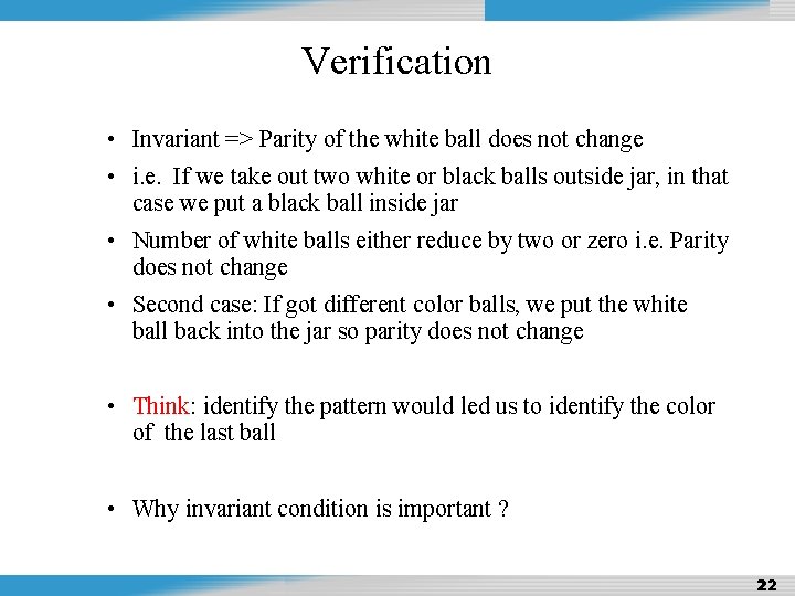 Design and Analysis of Algorithms Verification • Invariant => Parity of the white ball