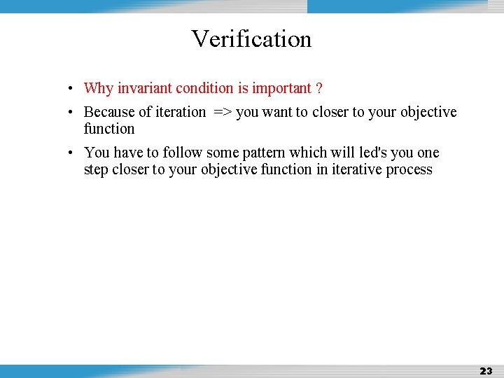 Design and Analysis of Algorithms Verification • Why invariant condition is important ? •