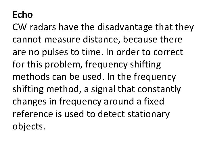 Echo CW radars have the disadvantage that they cannot measure distance, because there are