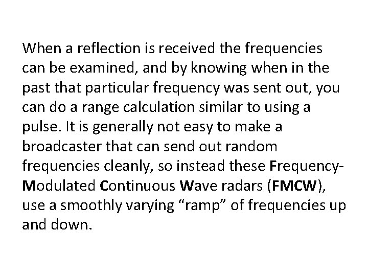 When a reflection is received the frequencies can be examined, and by knowing when