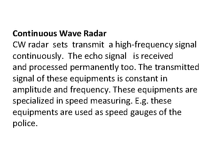 Continuous Wave Radar CW radar sets transmit a high-frequency signal continuously. The echo signal